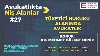 Tüketici Hukuku Alanında Avukatlık | #AvukatlıktaNişAlanlar | Av. Mehmet Bülent Deniz