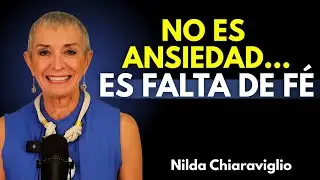 No Es Ansiedad, Es Falta de Fe (y así se sana) | Nilda Chiaraviglio