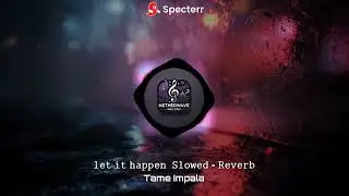 Let it happen - Tame Impala (Slowed -Reverb)