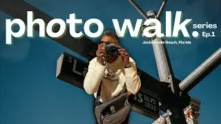 PHOTO WALK SERIES: Ep. 1 - Jacksonville Beach Florida