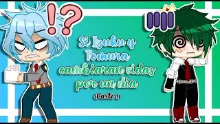 Si Izuku y Tomura cambiaran vidas por un día ll ღ•lisikawaii•ღ ll GC