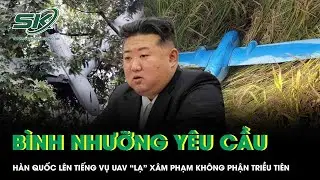 Vụ UAV &ldquo;lạ&rdquo; x&acirc;m phạm kh&ocirc;ng phận Triều Ti&ecirc;n: B&igrave;nh Nhưỡng y&ecirc;u cầu H&agrave;n Quốc l&ecirc;n tiếng