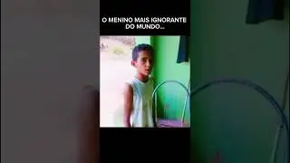 o menino mais ignorante do mundo part 5
