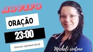 Ora&ccedil;&atilde;o das 23:00 com Micheli Centeno.