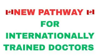 NEW EXPRESS ENTRY PATHWAY FOR INTERNATIONALLY TRAINED DOCTORS
