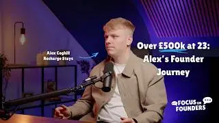 How Alex Coghill Built a &pound;500k+ Property Portfolio at 23 | Focus on Founders