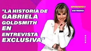 La Historia de Gabriela Goldsmith | En entrevista con Gerardo Mel&eacute;ndez