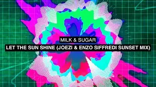 Milk & Sugar - Let the Sun Shine (Joezi & Enzo Siffredi Sunset Mix)