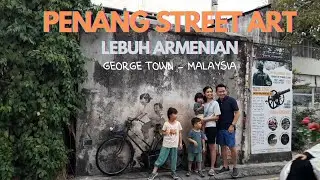Penang Street Art !! Lebuh Armenian - George Town Penang