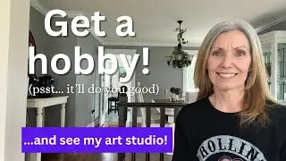 HOBBIES in retirement - let's talk about how to pick a hobby in midlife and see my art studio!