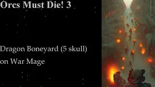 Orcs Must Die! 3-Dragon Boneyard (5 skull) War Mage. Solo