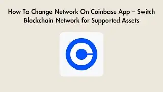 How To Change Network On Coinbase App &ndash; Switch Blockchain Network for Supported Assets