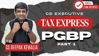 CS Executive - TAX EXPRESS 🔥 PGBP - Part 1 (FAST-TRACK) | CS Deepak Kewalia 