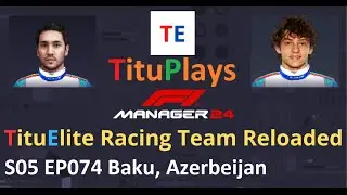 F1 Manager 24 TituElite Racing Team Reloaded | S05 EP074 Baku, Azerbeijan