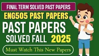 ENG505 Final Term Past Papers Fall 2025 | Eng505 Final Term Preparation Fall 2025 |Eng505