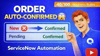 ServiceNow Business Rules from Zero to Advanced |Auto-set Order Status to &ldquo;Confirmed&rdquo;&rdquo; part 40/100