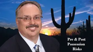 Pre & Post Possession Risks - Greater Phoenix/Scottsdale Area Real Estate Agent/REALTOR