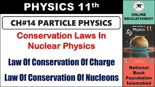 Conservation Laws In Nuclear Physics | Chapter 12 | Electromagnetism | 11th Physics | NBF | FBISE