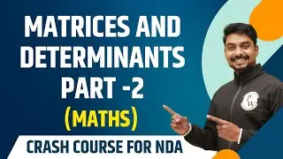 Matrices and Determinants (Part 2) : Maths | Theory with MCQs | NDA Crash Course