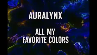 Auralynx &ndash; All My Favorite Colors(Lyric Visualizer)