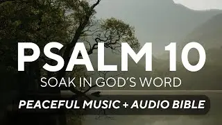 Psalm 10 Bible Spoken Word with Peaceful Music
