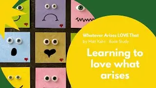 Learning to love what arises- Chapter 1- Part 3- Saturday Morning Mastermind- book study