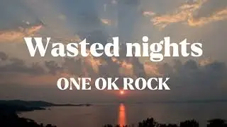 ONE OK ROCK - wasted nights (English Version) (lyrics)