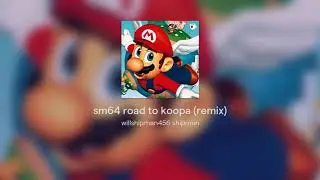 sm64 road to koopa (remix)
