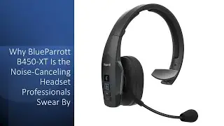 Почему BlueParrott B450-XT &mdash; это гарнитура с шумоподавлением, которой доверяют профессионалы