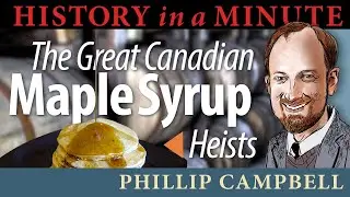 Great Canadian Maple Syrup Heist: History in a Minute (Episode 77)