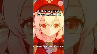 Mr. Honorary Knight~ Do you LOVE Klee?? 💘😭