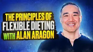 The principles of flexible dieting with Alan Aragon