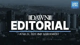 Dawn Editorial | IMF Agreement | June 21, 2022