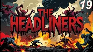 THE HEADLINERS (SOLO/COOP) #19 - DEPOIS DA MORTE VEM UMA VIT&Oacute;RIA TRIUNFAL!
