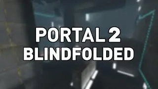 Beating Portal 2 Blindfolded - Part 10