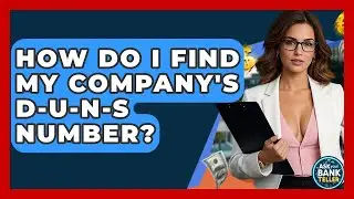 How Do I Find My Company's D-U-N-S Number? - Ask Your Bank Teller