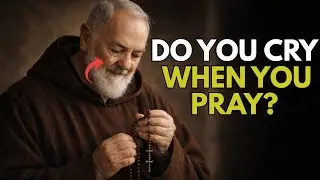 PADRE PIO: IF YOU CRY WHILE PRAYING, THIS IS WHAT IT MEANS