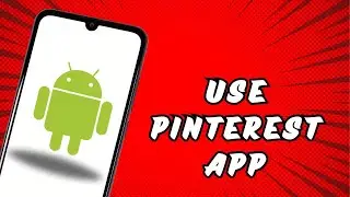 How To Use Pinterest App on Android