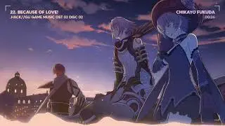 22. Because of Love | .HACK//GU GAME MUSIC OST VOL 2 DISC 2