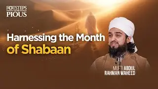 Shaʿbān: The Month That Decides Your Ramadan | In the Footsteps of the Pious