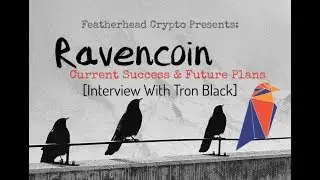 Ravencoin: Current Success & Future Plans [Interview With Tron Black]