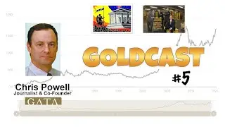 Goldcast #5 - Chris Powell: The Big Picture of Central Bank Gold Price Manipulation