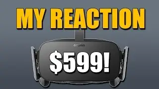 Oculus Rift is $599 - My Reaction