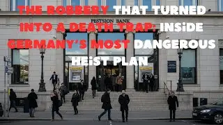 The Robbery That Turned Into a Death Trap  Inside Germany&rsquo;s Most Dangerous Heist Plan