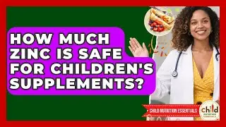 How Much Zinc Is Safe For Children's Supplements? - Child Nutrition Essentials