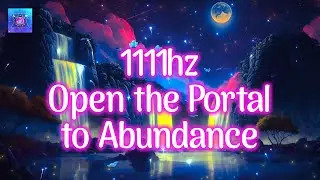 Open the Portal to Abundance with 1111Hz for Financial Blessings ✨ Miracles Happen for You
