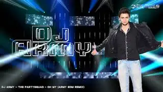 The Partysquad - Oh My (Dj Army EDM Remix)