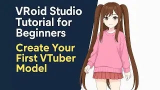 VRoid Studio Tutorial for Beginners &ndash; Create Your First VTuber Model