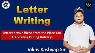 Letter to Your Friend from the Place You Are Visiting During Holidays | Class 10&ndash;12 Letter Writing