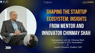 Shaping the Startup Ecosystem: Insights from Mentor and Innovator Chinmay Shah | Xplore by XLRI